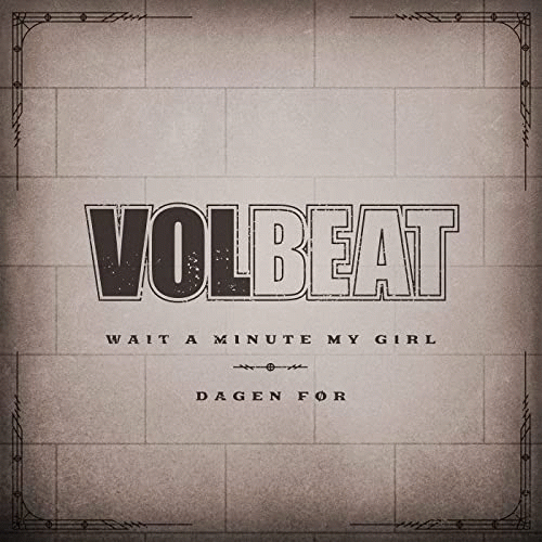 Volbeat : Wait a Minute My Girl - Dagen Før